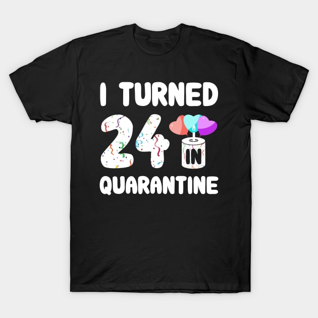 I Turned 24 In Quarantine T-Shirt by Rinte
